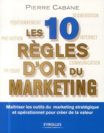 Couverture du livre « Les dix règles d'or du marketing » de Pierre Cabane aux éditions Eyrolles