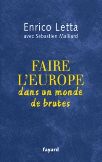 Couverture du livre « Faire l'Europe dans un monde de brutes » de Enrico Letta aux éditions Fayard