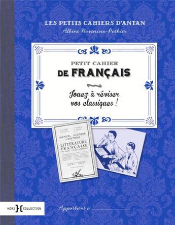 Couverture du livre « Petit cahier de français ; jouez à réviser vos classiques ! » de Albine Novarino-Pothier aux éditions Hors Collection