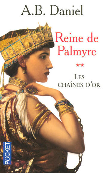 Couverture du livre « Reine de Palmyre t.2 ; les chaînes d'or » de Antoine B. Daniel aux éditions Pocket