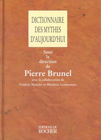 Couverture du livre « Dictionnaire des mythes d'aujourd'hui » de Pierre Brunel aux éditions Rocher