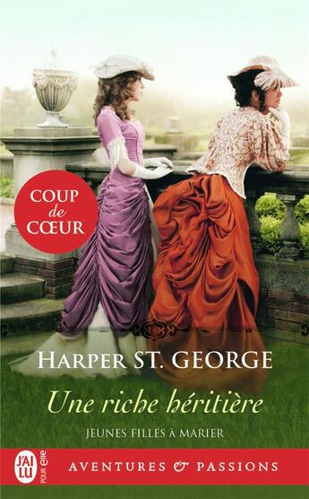 Couverture du livre « Jeunes filles à marier Tome 1 : une riche héritière » de Harper St. George aux éditions J'ai Lu