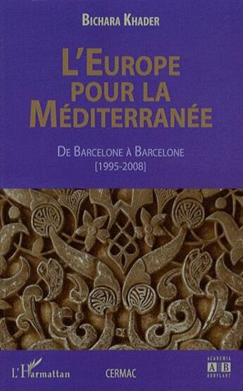 Couverture du livre « L'Europe pour la Méditerranée ; de Barcelone à Barcelone (1995-2008) » de Bichara Khader aux éditions L'harmattan