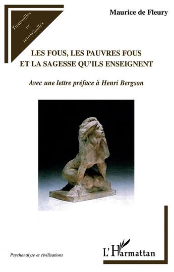 Couverture du livre « Les fous, les pauvres fous et la sagesse qu'ils enseignent ; avec une lettre préface à Henri Bergson » de Maurice De Fleury aux éditions L'harmattan