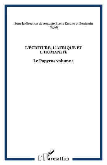 Couverture du livre « L'écriture, l'Afrique et l'humanité ; le papyrus t.1 » de Auguste Eyene Essono aux éditions Editions L'harmattan