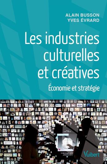 Couverture du livre « Les industries culturelles et créatives » de Evrard/Yves et Alain Busson aux éditions Vuibert