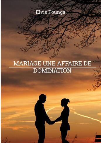 Couverture du livre « Mariage une affaire de domination » de Elvis Pounga aux éditions Books On Demand