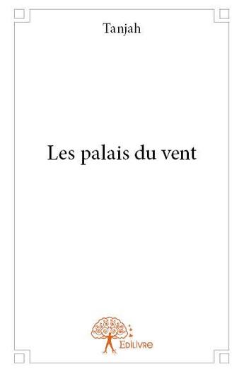 Couverture du livre « Les palais du vent » de Tanjah aux éditions Edilivre