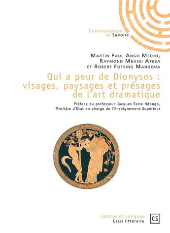 Couverture du livre « Qui a peur de Dionysos ; visages, paysages et présages de l'art dramatique » de Raymond Mbassi Ateba et Robert Fotsing Mangoua et Martin Paul Ango Medjo aux éditions Connaissances Et Savoirs