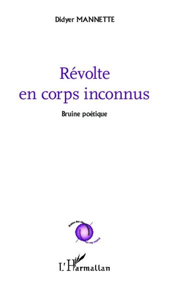 Couverture du livre « Révolte en corps inconnus ; bruine poétique » de Didyer Mannette aux éditions L'harmattan