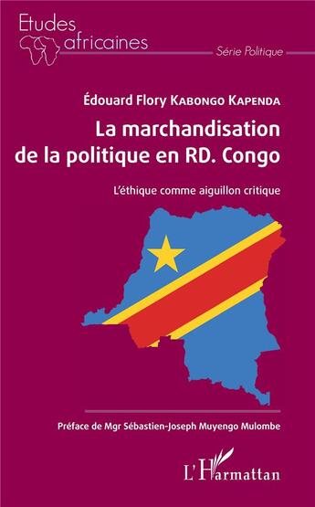 Couverture du livre « La marchandisation de la politique en RD. Congo ; l'éthique comme aiguillon critique » de Edouard Flory Kabongo Kapenda aux éditions L'harmattan