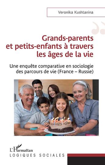 Couverture du livre « Grands-parents et petits-enfants à travers les ages de la vie : une enquête comparative en sociologie des parcours de vie (France-Russie) » de Kushtanina Veronika aux éditions L'harmattan