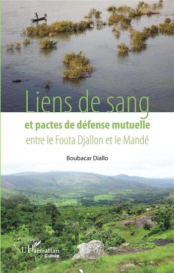 Couverture du livre « Liens de sang et pactes de défense mutuelle entre le Fouta Djallon et le Mandé » de Boubacar Diallo aux éditions L'harmattan