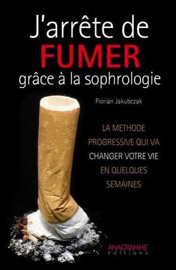 Couverture du livre « J'arrête de fumer grâce à la sophrologie » de Florian Jakubczak aux éditions Anagramme