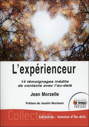 Couverture du livre « L'expérienceur ; 14 témoignages inédits de contacts avec l'au-delà » de Jean Morzelle aux éditions Temps Present