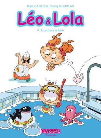 Couverture du livre « Léo & Lola t.4 ; tous dans le bain » de Marc Cantin et Isabel et Laurence Croix et Thierry Nouveau aux éditions Clair De Lune