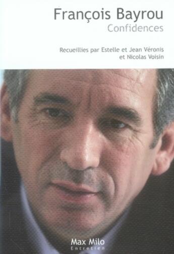 Couverture du livre « François Bayrou ; confidences » de Jean Veronis et Estelle Veronis et Nicolas Voisin aux éditions Max Milo