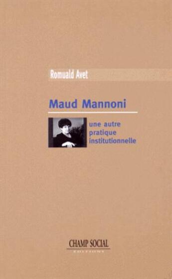 Couverture du livre « Maud Mannoni, une autre pratique institutionnelle » de Romuald Avet aux éditions Champ Social