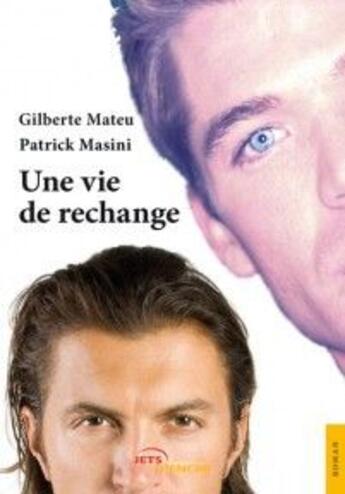 Couverture du livre « Une vie de rechange » de Patrick Masini et Gilberte Mateu aux éditions Jets D'encre