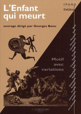 Couverture du livre « L'enfant qui meurt - motif avec variations » de Georges Banu aux éditions L'entretemps