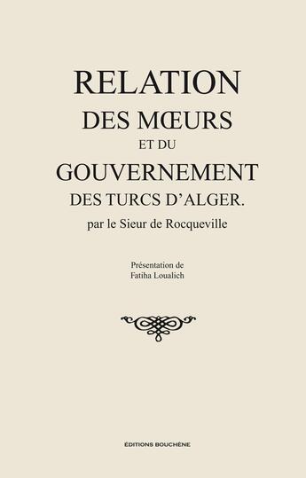 Couverture du livre « Relation des moeurs et du gouvernement des Turcs d'Alger » de Sieur De Rocqueville aux éditions Bouchene