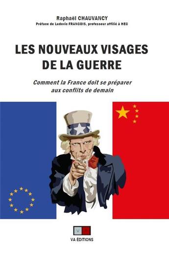 Couverture du livre « Les nouveaux visages de la guerre ; comment la France doit se préparer aux conflits de demain » de Raphael Chauvancy aux éditions Va Press