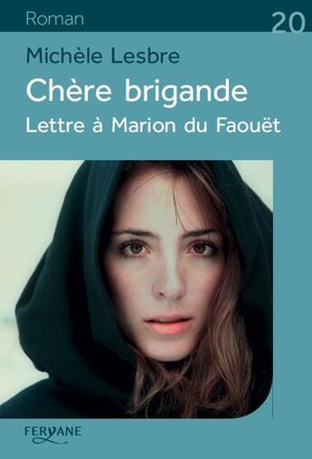 Couverture du livre « Chère brigande ; lettre à Marion du Faouët » de Michel Lesbre aux éditions Feryane