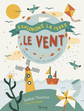 Couverture du livre « Le vent ; observer, créer et comprendre ! » de Isabel Thomas et Paul Morgan aux éditions Grenouille