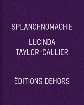 Couverture du livre « Splanchnomachie ; hors d'usure » de Lucinda Taylor-Callier aux éditions Dehors