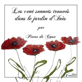 Couverture du livre « Les cent sonnets trouvés dans le jardin d'Inès » de Pierre De Coeur aux éditions Stellamaris