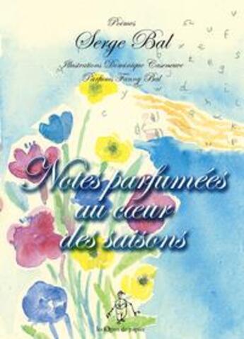 Couverture du livre « Notes parfumées au coeur des saisons » de Serge Bal aux éditions Les Ogres De Papier