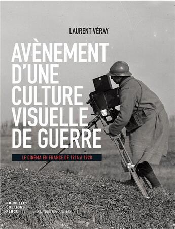 Couverture du livre « Avènement d'une culture visuelle de guerre ; le cinéma en France de 1914 à 1928 » de Laurent Veray aux éditions Nouvelles Editions Place