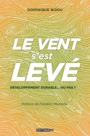 Couverture du livre « Le vent s'est levé ; développement durable... ou pas ? » de Dominique Bidou aux éditions Pc