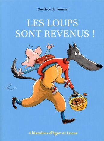 Couverture du livre « Les loups sont revenus ; 4 histoires d'Igor et Lucas » de Geoffroy De Pennart aux éditions Kaleidoscope