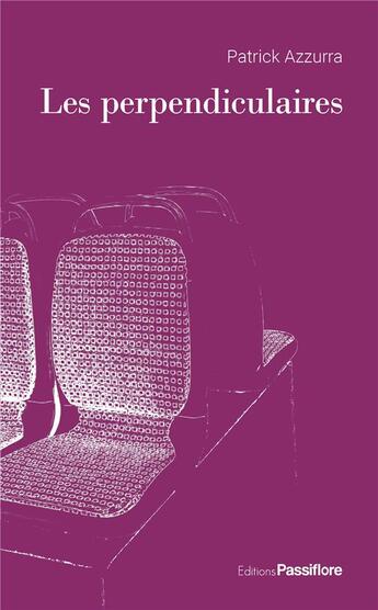 Couverture du livre « Les perpendiculaires » de Patrick Azzurra aux éditions Passiflore