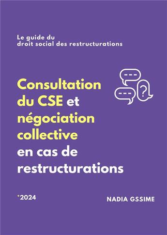 Couverture du livre « Consultation du CSE et négociation collective en cas de restructurations : Le guide du droit social des restructurations (édition 2024) » de Nadia Gssime aux éditions Publishroom Factory