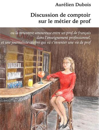 Couverture du livre « Discussion de comptoir sur le métier de prof » de Aurelien Dubois aux éditions Chloe Des Lys