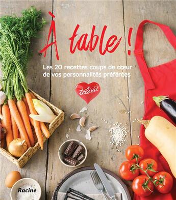 Couverture du livre « À table ! les 20 recettes coups de coeur de vos personnalités préférées » de Televie aux éditions Editions Racine