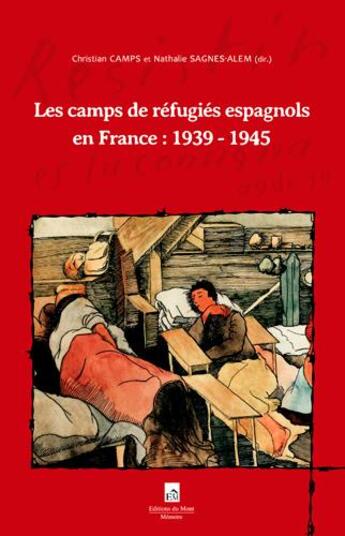 Couverture du livre « Les camps de réfugiés espagnols en France ; 1939 - 1945 » de Christian Camps et Nathalie Sagnes-Alem aux éditions Du Mont