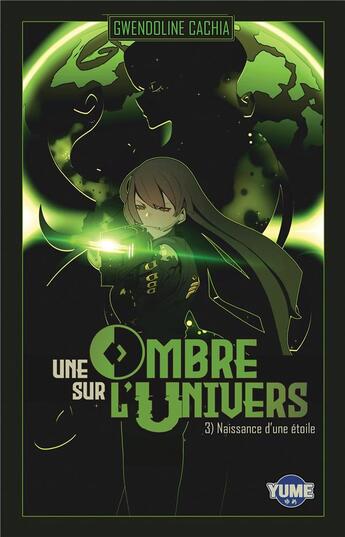 Couverture du livre « Une Ombre sur l'Univers Tome 3 : Naissance d'une Etoile » de Gwendoline Cachia aux éditions Yume