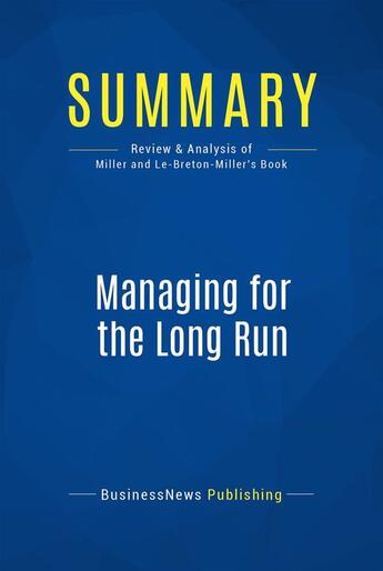 Couverture du livre « Summary: Managing for the Long Run : Review and Analysis of Miller and Le-Breton-Miller's Book » de Businessnews Publish aux éditions Business Book Summaries