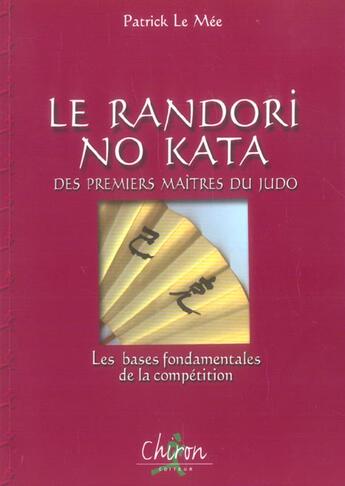 Couverture du livre « La randori no kata des premiers maitres de la competition - les bases fondamentales de la competitio » de Patrick Le Mee aux éditions Chiron