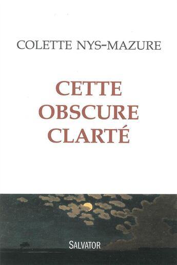 Couverture du livre « Cette obscure clarté » de Colette Nys-Mazure aux éditions Salvator