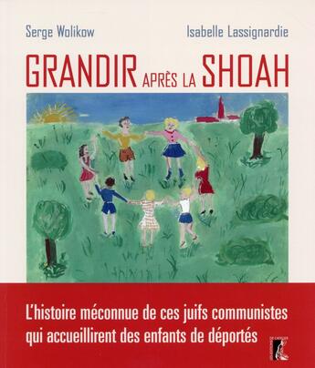 Couverture du livre « Grandir après la Shoah ; des juifs solidaires des enfants de déportés » de Serge Wolikow et Isabelle Lassignardie aux éditions Editions De L'atelier