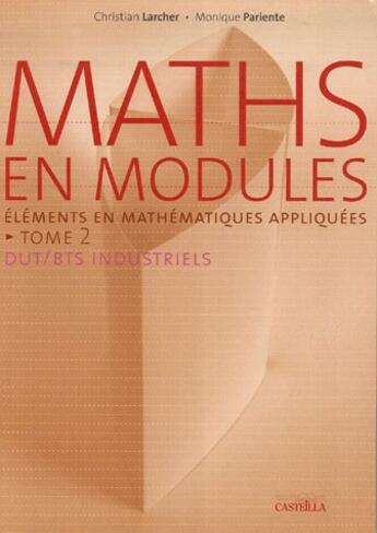 Couverture du livre « Maths en modules t.2 ; DUT/BTS industriels ; éléments en mathématiques appliquées » de Larcher/Pariente aux éditions Delagrave