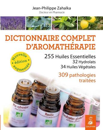 Couverture du livre « Dictionnaire complet d'aromathérapie » de Jean-Philippe Zahalka aux éditions Dauphin