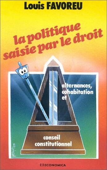 Couverture du livre « La politique saisie par le droit ; alternances, cohabitation et conseil constitutionnel » de Louis Favoreu aux éditions Economica