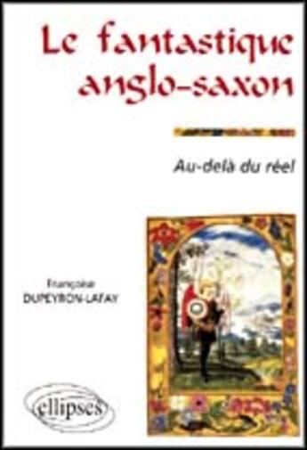 Couverture du livre « Le fantastique anglo-saxon - au-dela du reel » de Dupeyron-Lafay F. aux éditions Ellipses