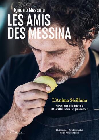 Couverture du livre « Les amis des Messina : l'anima siciliana, voyage en Sicile à travers 60 recettes intimes et gourmandes » de Philippe Toinard et Ignazio Messina aux éditions La Martiniere