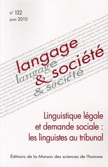 Couverture du livre « Langage & société Tome 132 : linguistique légale et demande sociale : les linguistes au tribunal » de Revue Langage Et Societe aux éditions Maison Des Sciences De L'homme